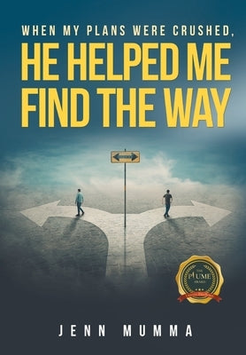 When My Plans Were Crushed, He Helped Me Find the Way by Mumma, Jenn