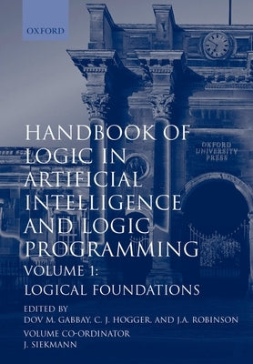 Handbook of Logic in Artificial Intelligence and Logic Programming: Volume 1: Logical Foundations by Gabbay, Dov M.