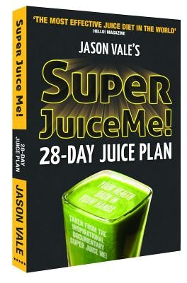 Super Juice Me!: 28 Day Juice Plan by Vale, Jason