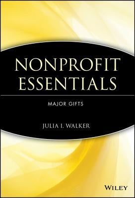 Nonprofit Essentials: Major Gifts by Walker, Julia I.