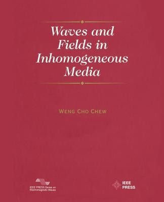 Waves and Fields in Inhomogenous Media by Chew, Weng Cho