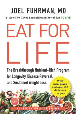 Eat for Life: The Breakthrough Nutrient-Rich Program for Longevity, Disease Reversal, and Sustained Weight Loss by Fuhrman, Joel