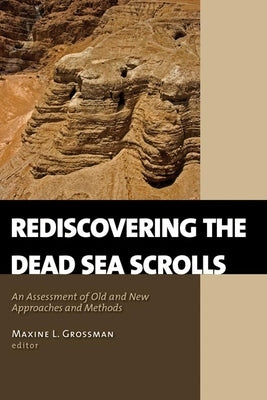 Rediscovering the Dead Sea Scrolls: An Assessment of Old and New Approaches and Methods by Grossman, Maxine L.