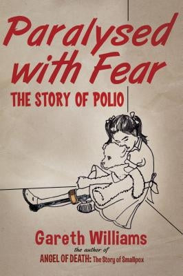 Paralysed with Fear: The Story of Polio by Williams, Gareth
