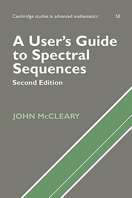 A User's Guide to Spectral Sequences by McCleary, John