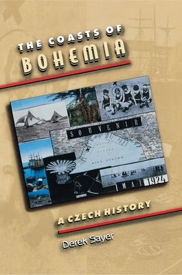 The Coasts of Bohemia: A Czech History by Sayer, Derek