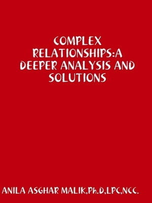 Complex Relationships: A Deeper Analysis and Solutions by Malik, Ph. D. Lpc