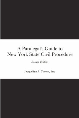 A Paralegal's Guide to New York State Civil Procedure by Carosa, Esq Jacqueline a.