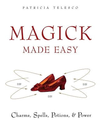Magick Made Easy: Charms, Spells, Potions and Power by Telesco, Patricia