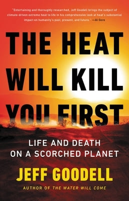 The Heat Will Kill You First: Life and Death on a Scorched Planet by Goodell, Jeff