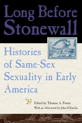 Long Before Stonewall: Histories of Same-Sex Sexuality in Early America by Foster, Thomas A.