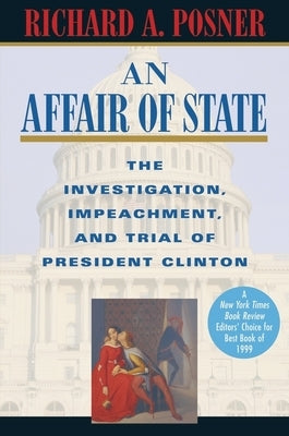 An Affair of State: The Investigation, Impeachment, and Trial of President Clinton by Posner, Richard A.