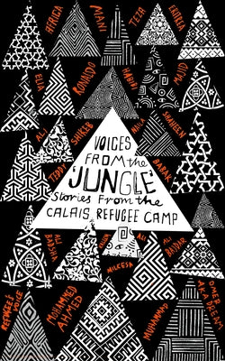 Voices from the 'Jungle': Stories from the Calais Refugee Camp by Writers, Calais