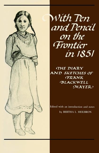 With Pen and Pencil on the Frontier in 1851: The Diary and Sketches of Frank Blackwell Mayer by Mayer, Frank B.