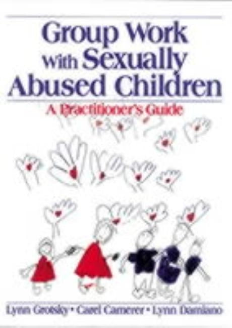 Group Work with Sexually Abused Children: A Practitioner&#8242;s Guide by Grotsky, Lynn
