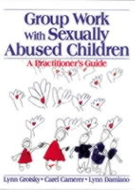 Group Work with Sexually Abused Children: A Practitioner′s Guide by Grotsky, Lynn