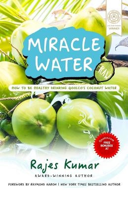 Miracle Water: How to Be Healthy Drinking Qoolco's Coconut Water by Kumar, Rajes