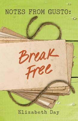Notes from Gusto: Break Free by Day, Elizabeth