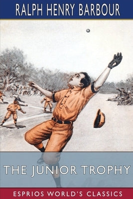 The Junior Trophy (Esprios Classics) by Barbour, Ralph Henry