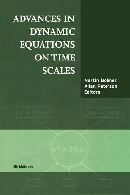 Advances in Dynamic Equations on Time Scales by Bohner, Martin