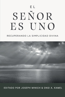 El Señor es uno: Recuperando la simplicidad divina by Kamel, Onsi A.