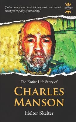 Charles Manson: Helter Skelter. The Entire Life Story by Hour, The History