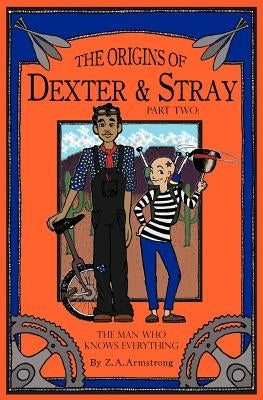 The Origins of Dexter & Stray, Part Two: The Man Who Knows Everything by Armstrong, Z. A.