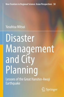 Disaster Management and City Planning: Lessons of the Great Hanshin-Awaji Earthquake by Mitsui, Yasuhisa