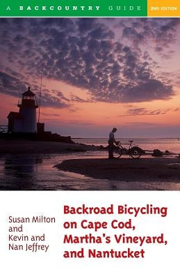 Backroad Bicycling on Cape Cod, Martha's Vineyard, and Nantucket: 25 Rides for Road and Mountain Bikes by Milton, Susan