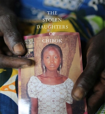 The Stolen Daughters of Chibok by Muhammed-Oyebode, Aisha