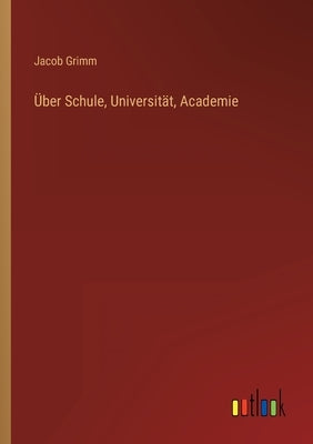 Über Schule, Universität, Academie by Grimm, Jacob