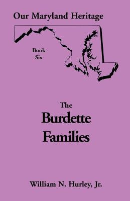 Our Maryland Heritage, Book 6: The Burdette Families by Hurley, William Neal, Jr.