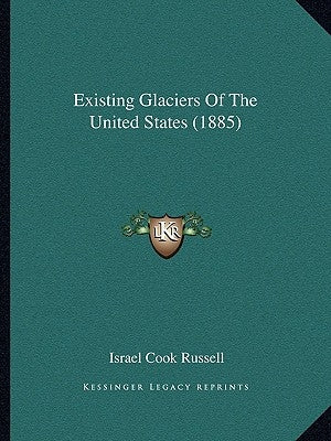 Existing Glaciers Of The United States (1885) by Russell, Israel Cook