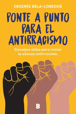 Ponte a Punto Para El Antirracismo / Get on Point with Antiracism by Bela-Lobedde, Desir&#233;e