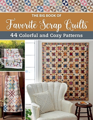 The Big Book of Favorite Scrap Quilts: 44 Colorful and Cozy Patterns by That Patchwork Place