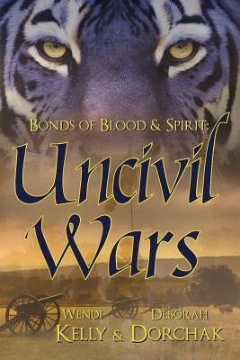 Bonds of Blood & Spirit: Uncivil Wars by Kelly, Wendi