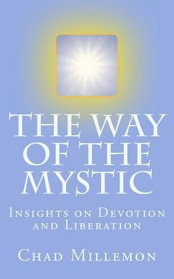 The Way of the Mystic: Insights on Devotion and Liberation by Millemon, Chad J.