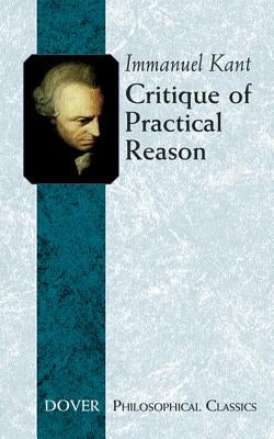 Critique of Practical Reason by Kant, Immanuel