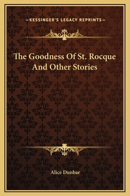 The Goodness of St. Rocque and Other Stories by Dunbar, Alice