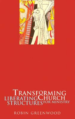 Transforming Church - Liberating Structures for Ministry by Greenwood, Robin