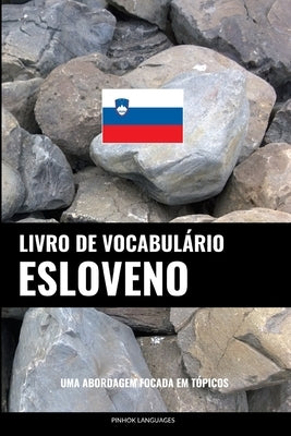 Livro de Vocabulário Esloveno: Uma Abordagem Focada Em Tópicos by Languages, Pinhok