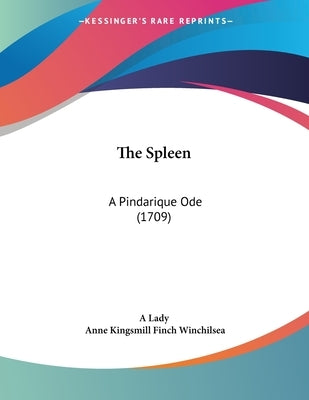 The Spleen: A Pindarique Ode (1709) by A. Lady