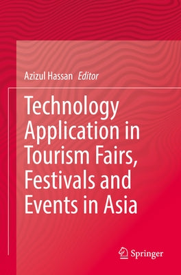 Technology Application in Tourism Fairs, Festivals and Events in Asia by Hassan, Azizul