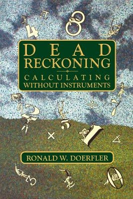 Dead Reckoning: Calculating Without Instruments by Doerfler, Ronald W.