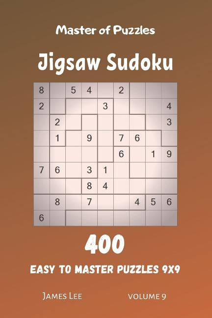 Master of Puzzles - Jigsaw Sudoku 400 Easy to Master Puzzles 9x9 vol.9 by Lee, James