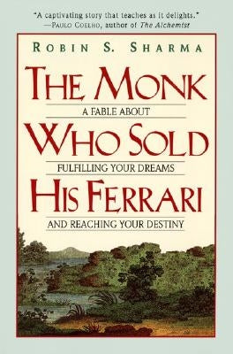 The Monk Who Sold His Ferrari: A Fable about Fulfilling Your Dreams & Reaching Your Destiny by Sharma, Robin