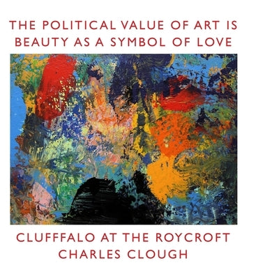 The Political Value of Art is Beauty as a Symbol of Love: Clufffalo at the Roycroft by Clough, Charles