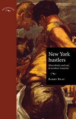 New York Hustlers PB: Masculinity and Sex in Modern America by Reay, Barry