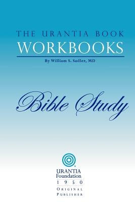 The Urantia Book Workbooks: Volume 6 - Bible Study by Sadler, William S.