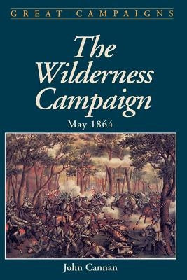 Wilderness Campaign: May 1864 by Cannan, John